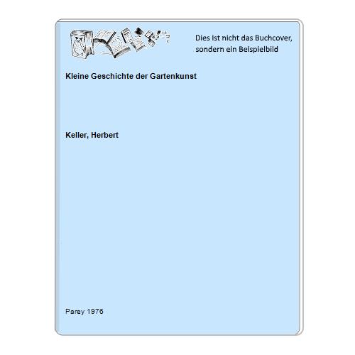 Keller, Herbert - Kleine Geschichte der Gartenkunst