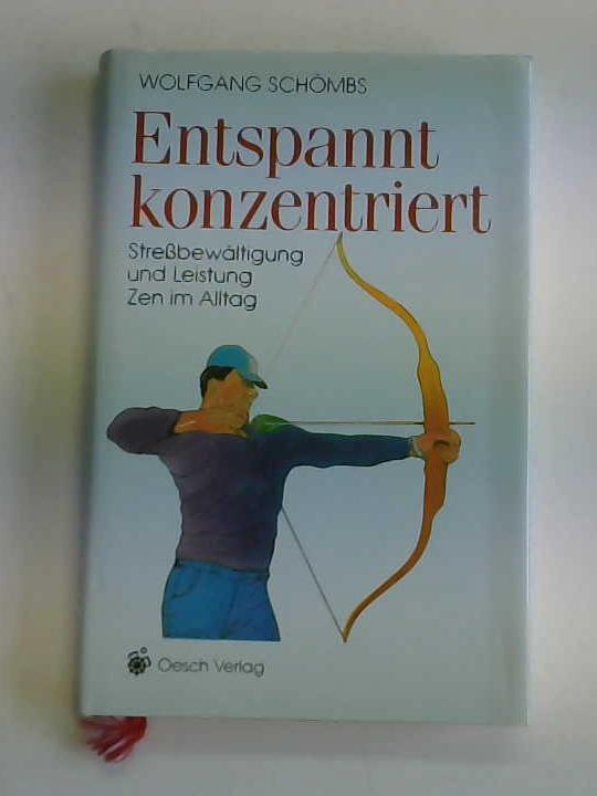 Schmbs, Wolfgang - Entspannt konzentriert. Strebewltigung und Leistung Zen im Alltag