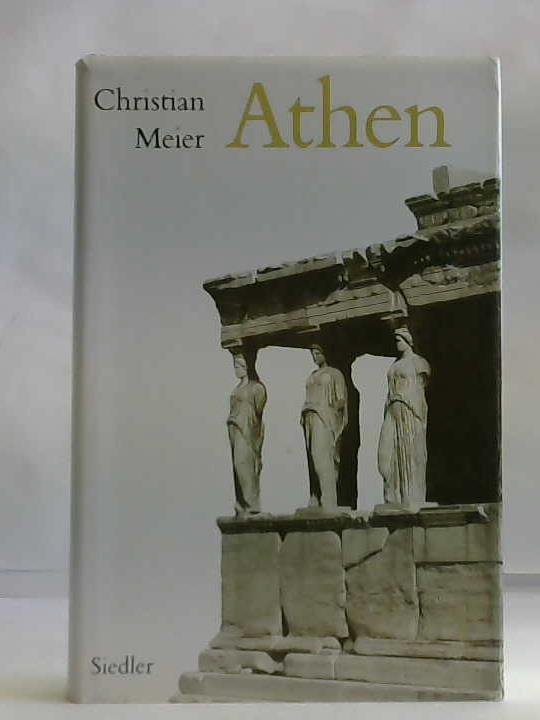 Athen, Meier, Christian - Athen. Ein Neubeginn der Weltgeschichte
