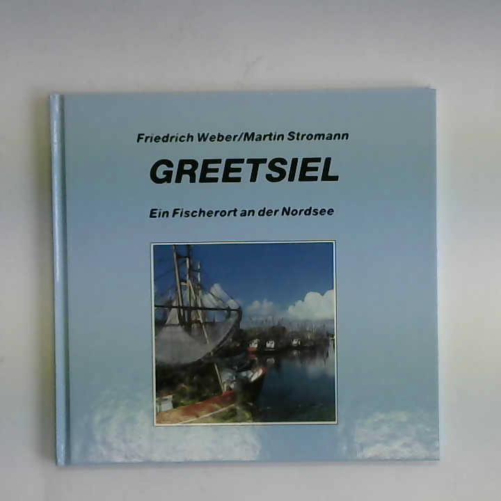 Greetsiel - Weber, Friedrich/Stromann, Martin - Greetsiel. Ein Fischerort an der Nordsee