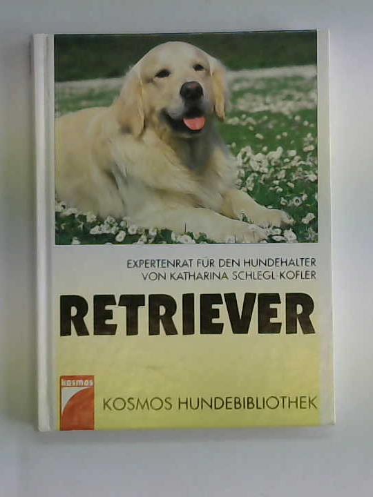 Schlegl-Kofler, Katharina - Retriever. Expertenrat fr den Hundehalter