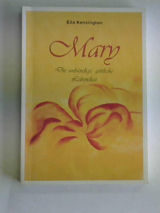 Kensington, Ella - Mary. Die unbndige, gttliche Lebenslust