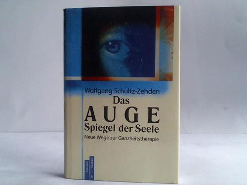 Schultz-Zehden, Wolfgang - Das Auge - Spiegel der Seele. Neue Wege zur Ganzheitstherapie