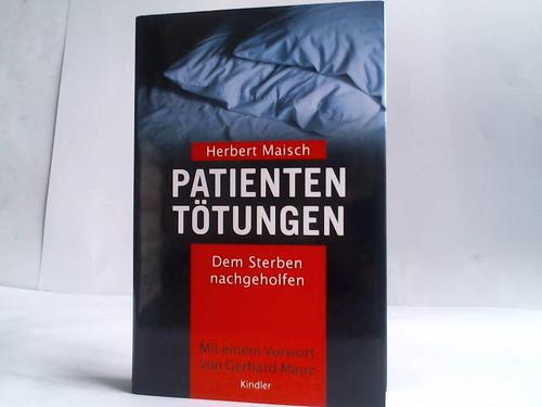 Maisch, Herbert - Patiententtungen. Dem Sterben nachgeholfen