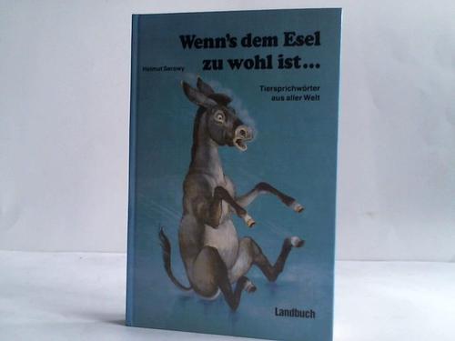 Serowy, Helmut (Hrsg.) - Wenn's dem Esel zu wohl ist. Tiersprichwrter aus aller Welt