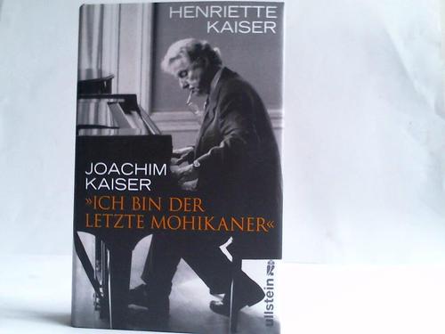 Kaiser, Henriette / Kaiser, Joachim - Ich bin der letzte der Mohikaner