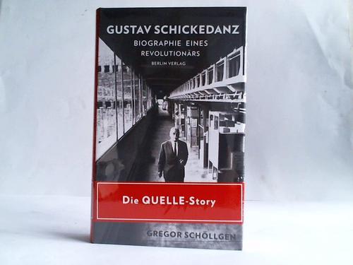 Schllgen, Gregor - Gustav Schickedanz 1895 - 1977. Biographie eines Revolutionrs