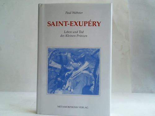 Webster, Paul - Antoine de Saint-Exupery. Leben und Tod des Kleinen Prinzen