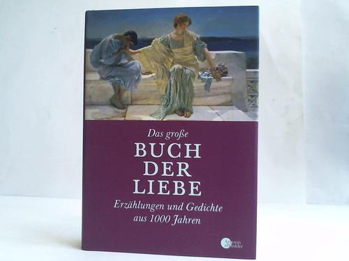 Stolzenberger, Gnter (Hrsg.) - Das groe Buch der Liebe. Erzhlungen und Gedichte aus 1000 Jahren