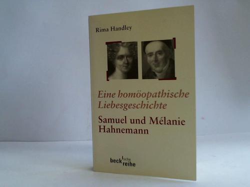 Handley, Rima - Eine homopathische Liebesgeschichte. Das Leben von Samuel und Mlanie Hahnemann