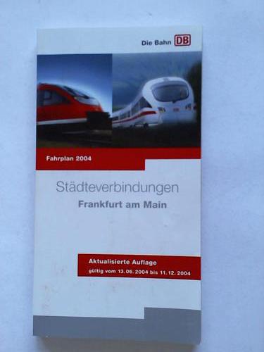 DB - Deutsche Bahn - Stdteverbindungen Frankfurt am Main. Fahrplan 2004. Aktualisierte Auflage gltig vom 13.06.2004 bis 11.12.2004