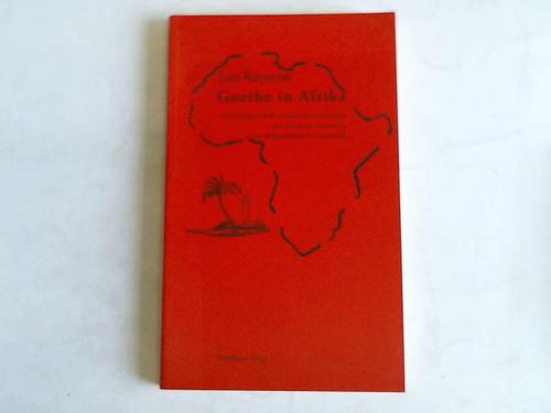 Kreutzer, Leo - Goethe in Afrika. Die interkulturelle Literaturwissenschaft der cole de Hanovre in der afrikanischen Germanistik