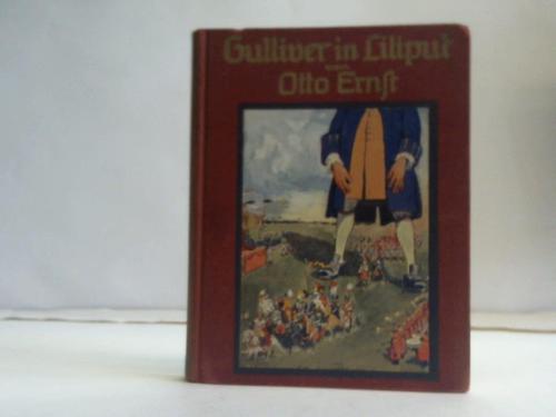 Ernst, Otto - Gulliver in Liliput. Nach J. Swift neu und frei erzhlt