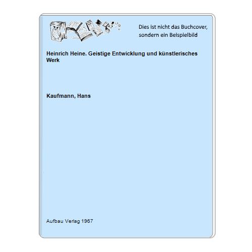 Kaufmann, Hans - Heinrich Heine. Geistige Entwicklung und knstlerisches Werk