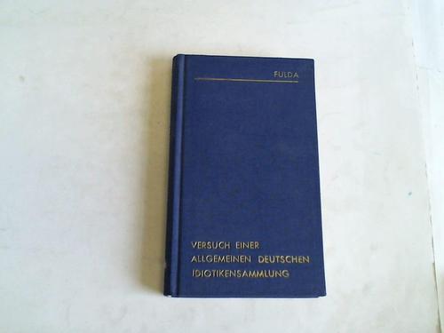 Fulda, Friedrich Carl - Versuch einer allgemeinen teutschen Idiotikensammlung, Sammlern und Liebhabern zur Ersparung vergeblicher Mhe bey bereits schon aufgefundenen Wrtern, und zu leichterer eigener Fortsetzung gegeben
