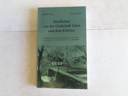 Frieben, Paul - Streiflichter aus der Grafschaft Glatz und dem Erlitztal. Besinnliche und heitere Geschichten und Gedichte, ausgewhlt und zusammengestellz von Jrg Marx