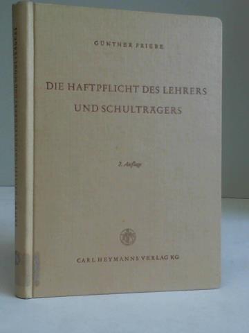 Friebe, Gnther - Die Haftpflicht des Lehrers und Schultrgers