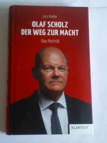 Haider, Lars - Olaf Scholz.  Der Weg zur Macht. Das Portrt