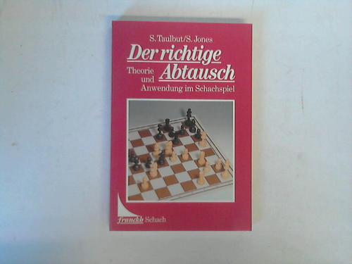 Taulbut, S. / Jones, S. - Der richtige Abtausch. Theorie und Anwendung im Schachspiel