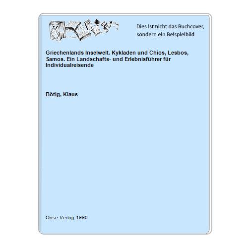 Btig, Klaus - Griechenlands Inselwelt. Kykladen und Chios, Lesbos, Samos. Ein Landschafts- und Erlebnisfhrer fr Individualreisende