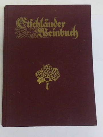 Becke, Arnold - Etschlnder Weinbuch. Eine Sammlung ausgewhlter Aufstze mit vielen ein- und mehrfarbigen Bildern und bersichtskarten des Etschlnder Weinbaugebietes