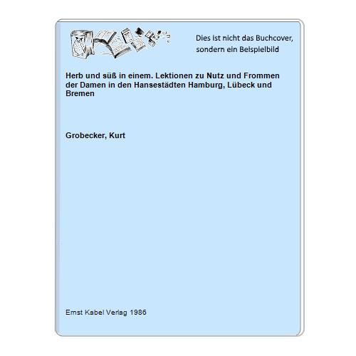 Grobecker, Kurt - Herb und s in einem. Lektionen zu Nutz und Frommen der Damen in den Hansestdten Hamburg, Lbeck und Bremen