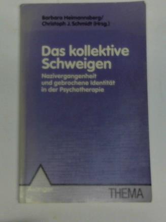 Heimannsberg, Barbara/Schmidt, Christoph J. (Hrsg.) - Das kollektive Schweigen. Nazivergangenheit und gebrochene Identitt in der Psychotherapie