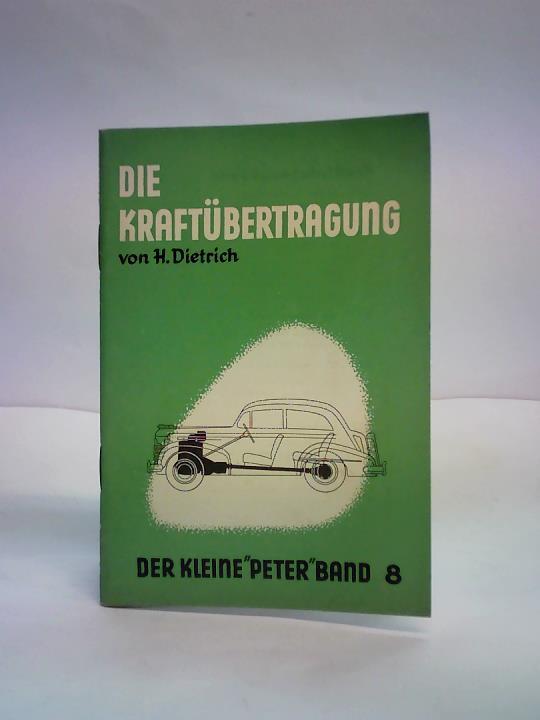 Dietrich, Hans J. - Kraftbertragung. Ein Fibel ber die Kupplung, das Wechselgetriebe und den Achsantrieb