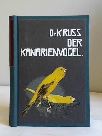 Ru, Karl - Der Kanarienvogel. Seine Naturgeschichte, Pflege und Zucht