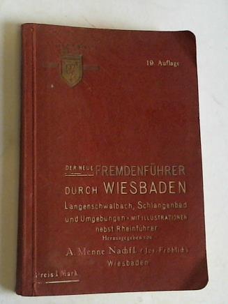 Wiesbaden - Der neue Fremdenfhrer durch Wiesbaden, Langenschwalbach, Schlangenbad und Umgebungen mit Illustrationen, einem Stadtplan, Wald- und Umgebungsplan nebst Rhein-Fhrer von Mainz bis Coblenz