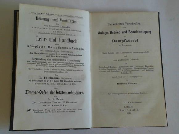 Meissner, Hermann (Hrsg.) - Die neuesten Vorschriften ber Anlage, betrieb und Beaufsichtigung der Dampfkessel in Preussen. Nach Reichs- und Landesrecht zusammengestellt und zum praktischen Gebrauch dr Dampfkessel-Besitzer, -Fabrikanten und -Revisoren, Knigliche Fabriken-Inspektoren und Dampfkessel-Ueberwachungs-Vereine, Landes- und Ortspolizei-, Verwaltungsbeschluss- und Aufsichts-Behrden etc. bearbeitet und herausgegeben