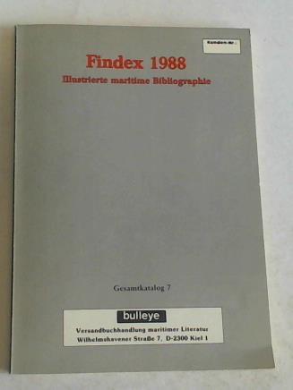 (Bulleye-Versandbuchhandlung maritimer Literatur) - Findex 1988. Illustrierte maritime Bibliographie. Gesamtkatalog 7