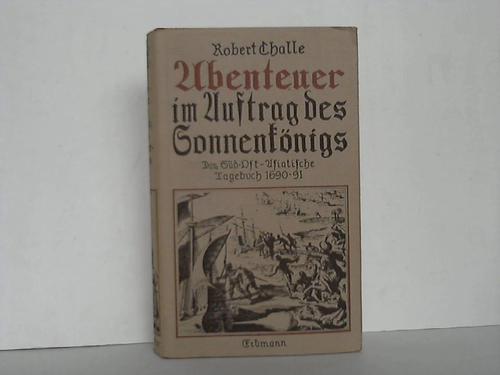 Challe, Robert - Im Auftrag des Sonnenknigs 1690 - 1691. Das sdostasiatische Tagebuch