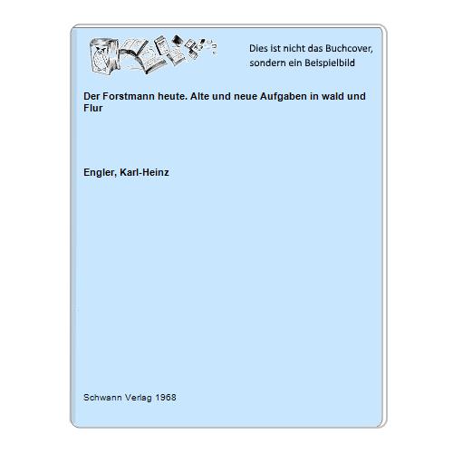 Engler, Karl-Heinz - Der Forstmann heute. Alte und neue Aufgaben in wald und Flur