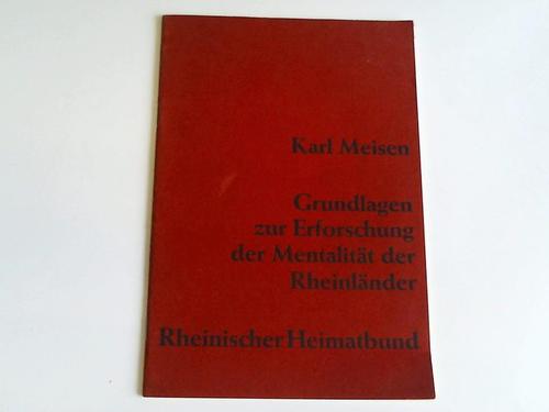 Meisen, Karl - Grundlagen zur Erforschung der mentalitt der Rheinlnder. Vortrag auf der Sitzung der Fachgruppe Mittel- und ostdeutsches Volkstum des Rheinischen Heimatbundes am 21. Oktober 1967 beim Rheinischen Heimattag in Dsseldorf