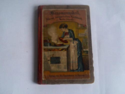 Schfer, Martha - Hausmannskost. Neues brgerliches Kochbuch. Enthaltend eine leichtfaliche Unterweisung im Kochen und Zubereiten der im brgerlichen Leben vorkommenden Suppen, Gemse, Saucen, Fleisch- und Fischspeisen, Kle, Salate etc. Nach sorgfltig ausgewhlten und selbstgeprften Rezepten herausgegeben