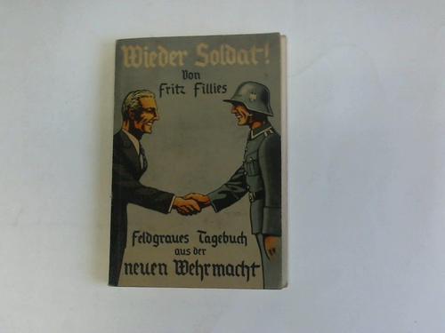 Fillies, Fritz - Wieder Soldat! Feldgraues Tagebuch aus der neuen Wehrmacht