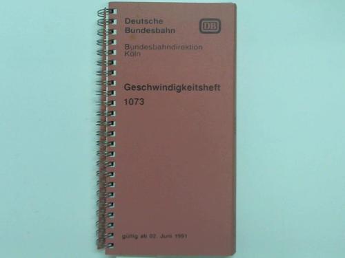 Deutsche Bundesbahn / Bundesbahndirektion Kln - Geschwindigkeitsheft 1073 gltig ab 02. Juni 1991