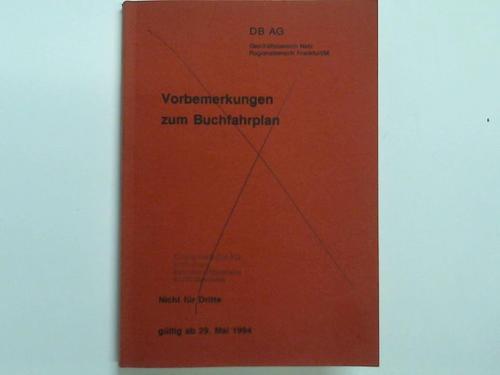 Deutsche Bahn AG / Geschftsbereich Netz / Regionalbereich Frankfurt/M - Vorbemerkungen zum Buchfahrplan gltig ab 29. Mai 1994
