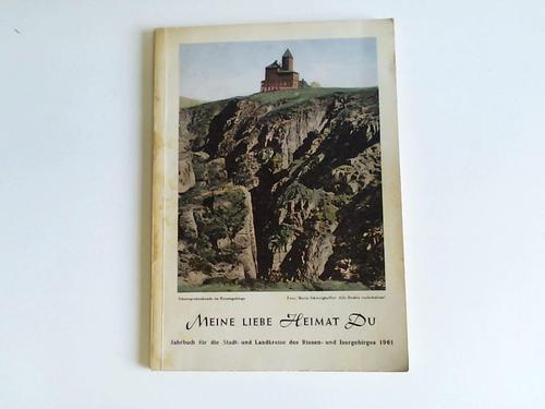 Pohl, Klre - Meine liebe Heimat Du. Jahrbuch fr die Stadt- und Landkreise des Riesen- und Isergebirges 1961