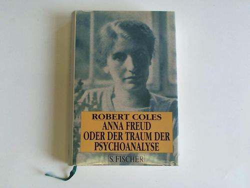 Coles, Robert - Anna Freud oder der Traum der Psychoanalyse