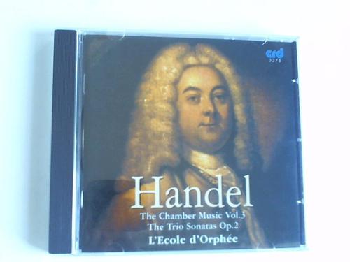 Hndel, Georg Friedrich (1685 - 1759) - The chamber Music Vol. III - The Trio Sonatas Op. 2. L`Ecole d`Orphe