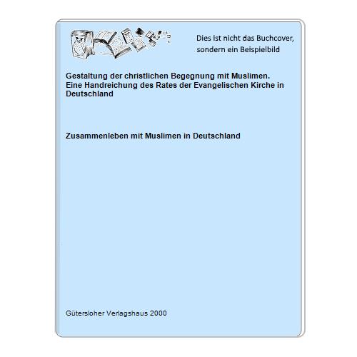 Zusammenleben mit Muslimen in Deutschland - Gestaltung der christlichen Begegnung mit Muslimen. Eine Handreichung des Rates der Evangelischen Kirche in Deutschland