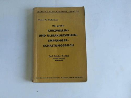 Diefenbach, Werner W. - Das groe Kurzwellen- und Ultrakurzwellen-Empfnger-Schaltungsbuch