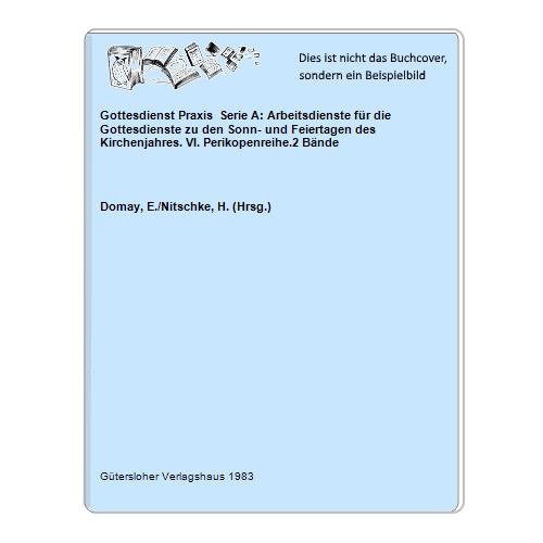 Domay, E./Nitschke, H. (Hrsg.) - Gottesdienst Praxis  Serie A: Arbeitsdienste fr die Gottesdienste zu den Sonn- und Feiertagen des Kirchenjahres. VI. Perikopenreihe.2 Bnde