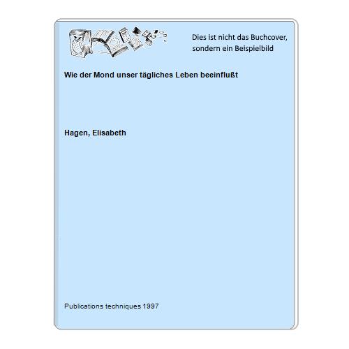 Hagen, Elisabeth - Wie der Mond unser tgliches Leben beeinflut