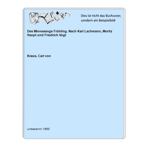 Kraus, Carl von - Des Minnesangs Frhling. Nach Karl Lachmann, Moritz Haupt und Friedrich Vogt