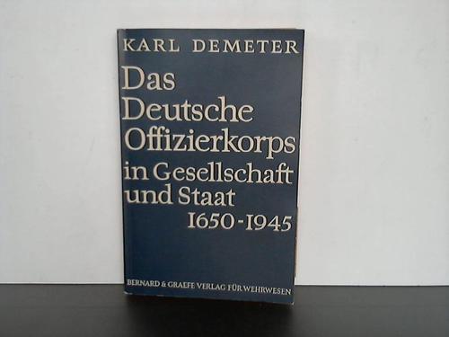 Demeter, Karl - Das Deutsche Offizierkorps in Gesellschaft und Staat 1650 - 1945