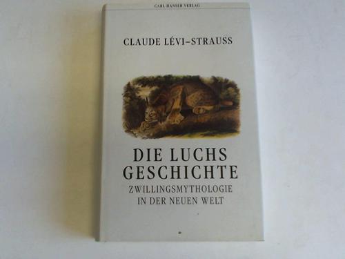 Lvi-Strauss, Claude - Die Luchsgeschichte. Zwillingsmythologie in der Neuen Welt