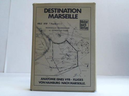 Bachmann, Peter - Destination Marseille. Anatomie eines VFR-Fluges von Hamburg nach Marseille